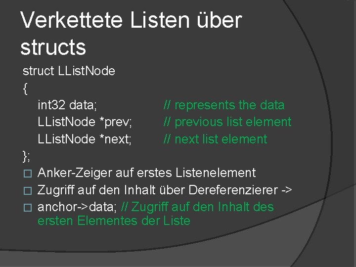 Verkettete Listen über structs struct LList. Node { int 32 data; // represents the Verkettete Listen über structs struct LList. Node { int 32 data; // represents the