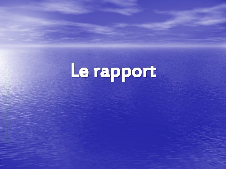 Le rapport Le rapport
