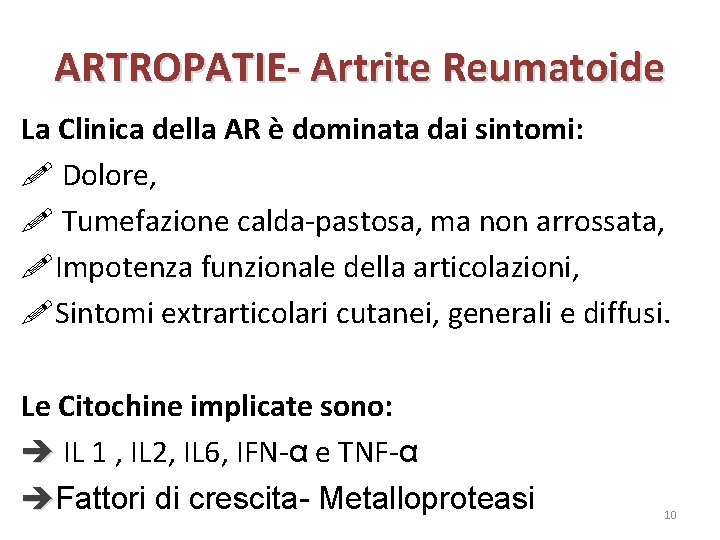 ARTROPATIE- Artrite Reumatoide La Clinica della AR è dominata dai sintomi: Dolore, Tumefazione calda-pastosa,