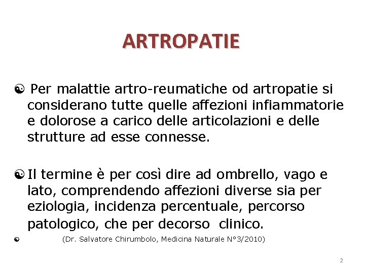 ARTROPATIE Per malattie artro-reumatiche od artropatie si considerano tutte quelle affezioni infiammatorie e dolorose