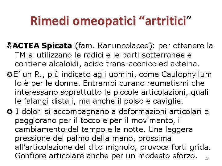 Rimedi omeopatici “artritici” “artritici ACTEA Spicata (fam. Ranuncolacee): per ottenere la TM si utilizzano