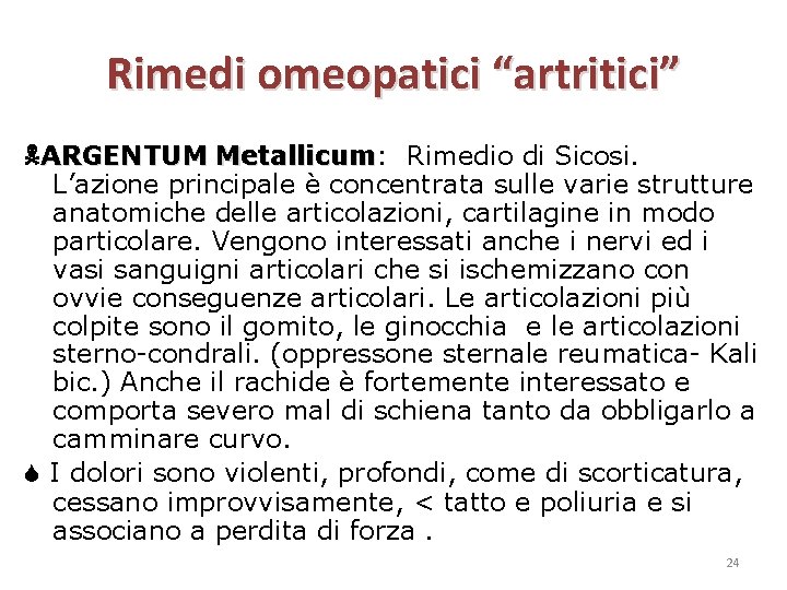 Rimedi omeopatici “artritici” ARGENTUM Metallicum: Metallicum Rimedio di Sicosi. L’azione principale è concentrata sulle