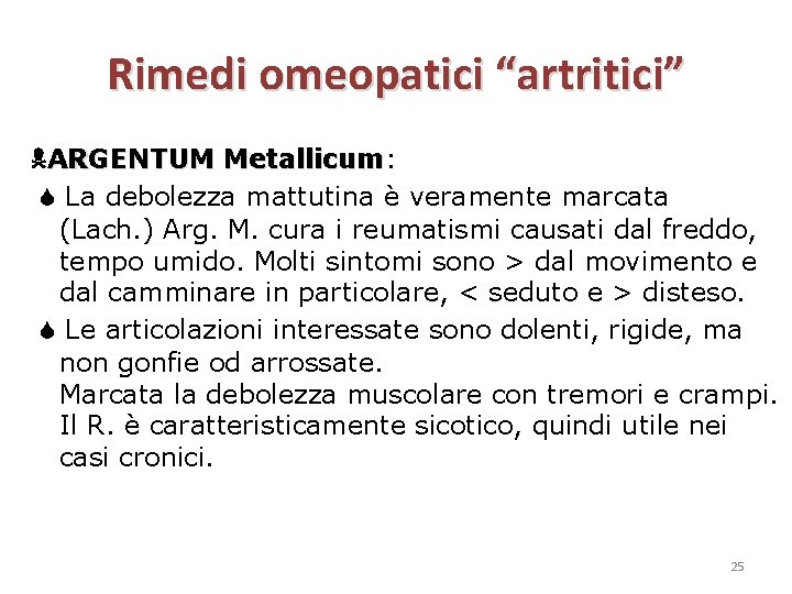 Rimedi omeopatici “artritici” ARGENTUM Metallicum: Metallicum La debolezza mattutina è veramente marcata (Lach. )