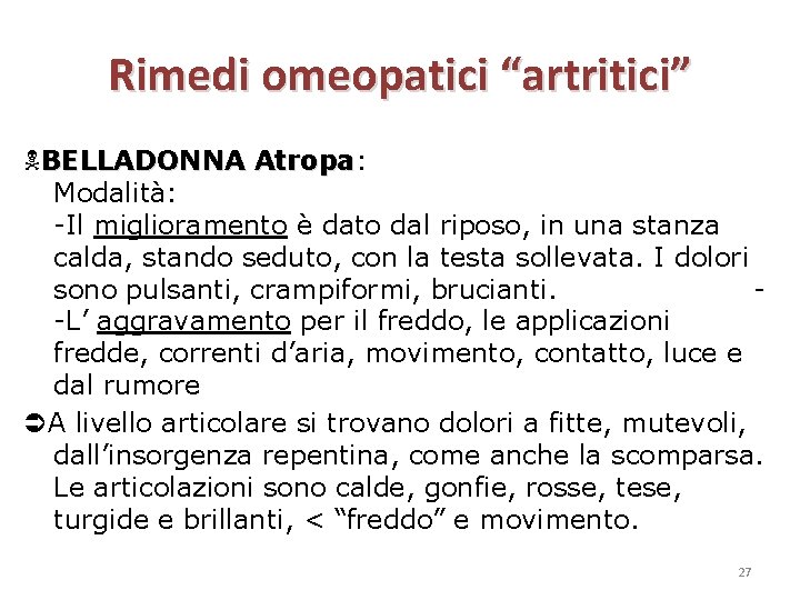 Rimedi omeopatici “artritici” BELLADONNA Atropa: Atropa Modalità: -Il miglioramento è dato dal riposo, in