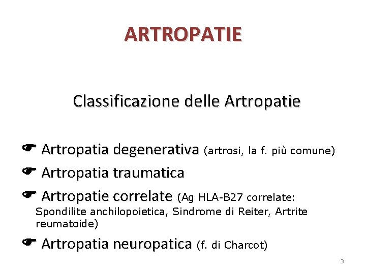 ARTROPATIE Classificazione delle Artropatie Artropatia degenerativa (artrosi, la f. più comune) Artropatia traumatica Artropatie