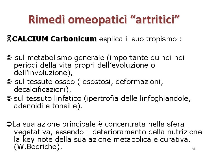 Rimedi omeopatici “artritici” CALCIUM Carbonicum esplica il suo tropismo : sul metabolismo generale (importante