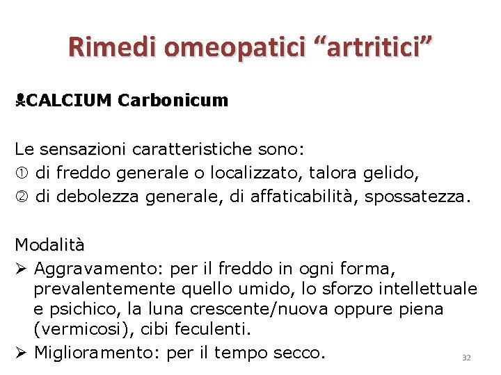 Rimedi omeopatici “artritici” CALCIUM Carbonicum Le sensazioni caratteristiche sono: di freddo generale o localizzato,