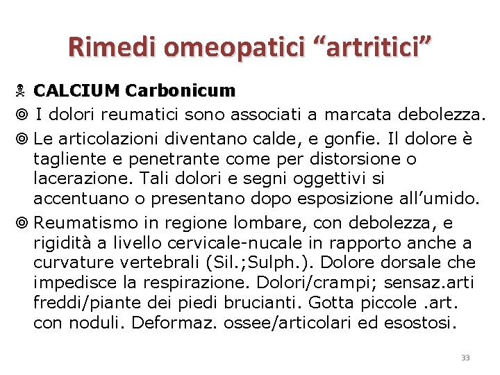 Rimedi omeopatici “artritici” CALCIUM Carbonicum I dolori reumatici sono associati a marcata debolezza. Le
