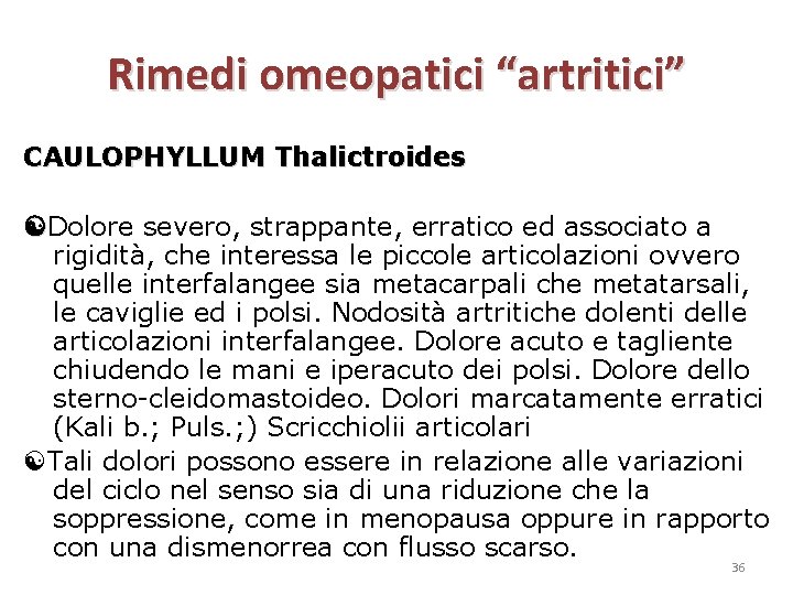 Rimedi omeopatici “artritici” CAULOPHYLLUM Thalictroides Dolore severo, strappante, erratico ed associato a rigidità, che