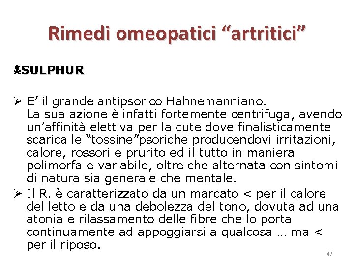 Rimedi omeopatici “artritici” SULPHUR E’ il grande antipsorico Hahnemanniano. La sua azione è infatti