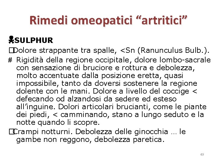 Rimedi omeopatici “artritici” SULPHUR �Dolore strappante tra spalle, <Sn (Ranunculus Bulb. ). # Rigidità
