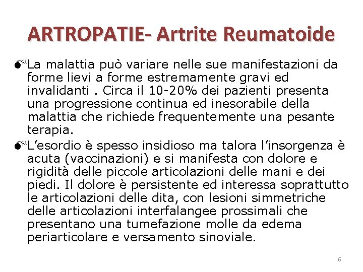 ARTROPATIE- Artrite Reumatoide La malattia può variare nelle sue manifestazioni da forme lievi a