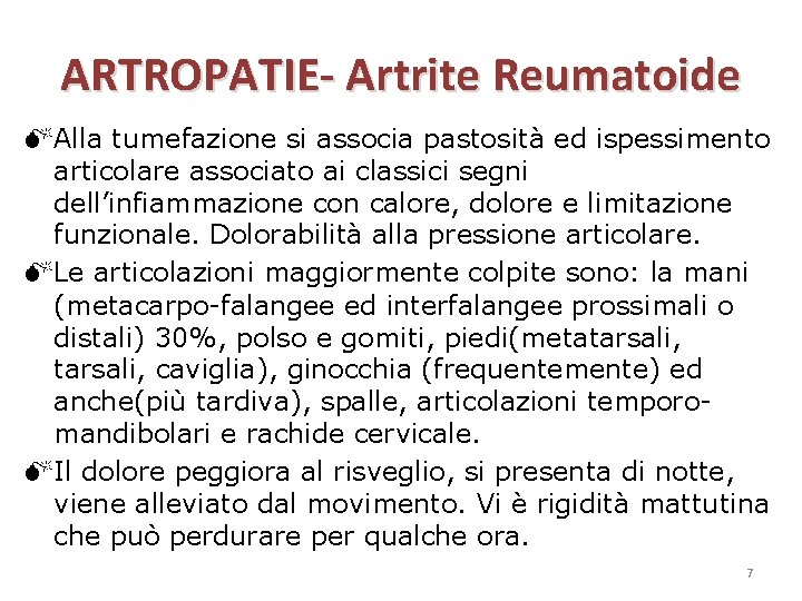 ARTROPATIE- Artrite Reumatoide Alla tumefazione si associa pastosità ed ispessimento articolare associato ai classici
