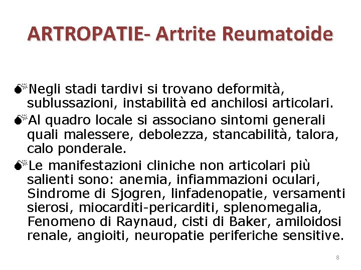 ARTROPATIE- Artrite Reumatoide Negli stadi tardivi si trovano deformità, sublussazioni, instabilità ed anchilosi articolari.