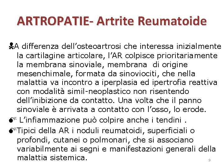 ARTROPATIE- Artrite Reumatoide A differenza dell’osteoartrosi che interessa inizialmente la cartilagine articolare, l’AR colpisce