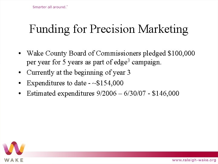 Funding for Precision Marketing • Wake County Board of Commissioners pledged $100, 000 per