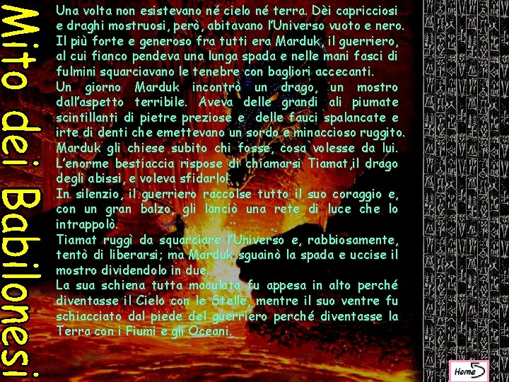 Una volta non esistevano né cielo né terra. Dèi capricciosi e draghi mostruosi, però,