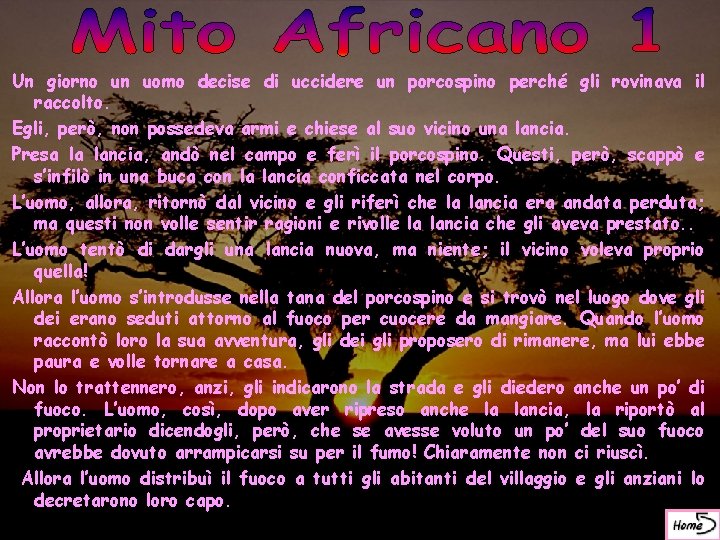 Un giorno un uomo decise di uccidere un porcospino perché gli rovinava il raccolto.
