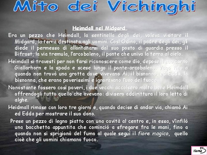 Heimdall nel Midgard. Era un pezzo che Heimdall, la sentinella degli dei, voleva visitare