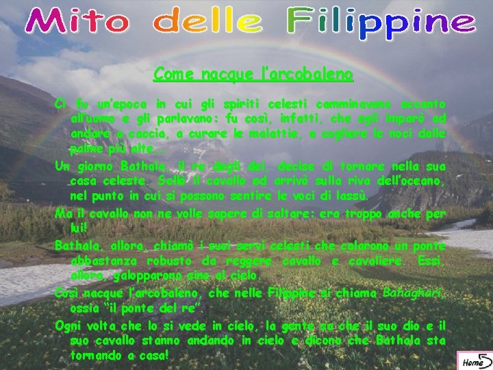 Come nacque l’arcobaleno Ci fu un’epoca in cui gli spiriti celesti camminavano accanto all’uomo
