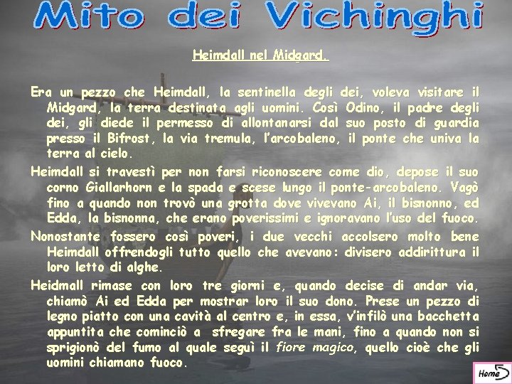 Heimdall nel Midgard. Era un pezzo che Heimdall, la sentinella degli dei, voleva visitare