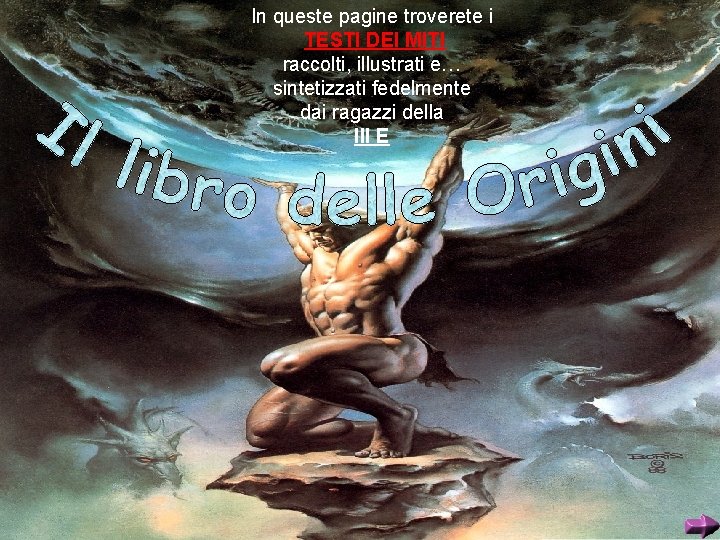 In queste pagine troverete i TESTI DEI MITI raccolti, illustrati e… sintetizzati fedelmente dai