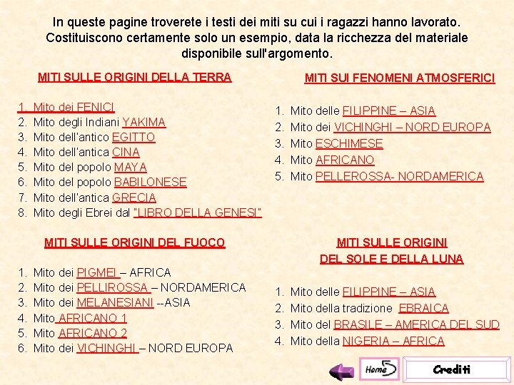 In queste pagine troverete i testi dei miti su cui i ragazzi hanno lavorato.