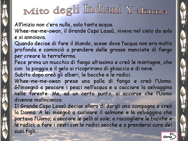 All’inizio non c’era nulla, solo tanta acqua. Whee-me-me-owan, il Grande Capo Lassù, viveva nel