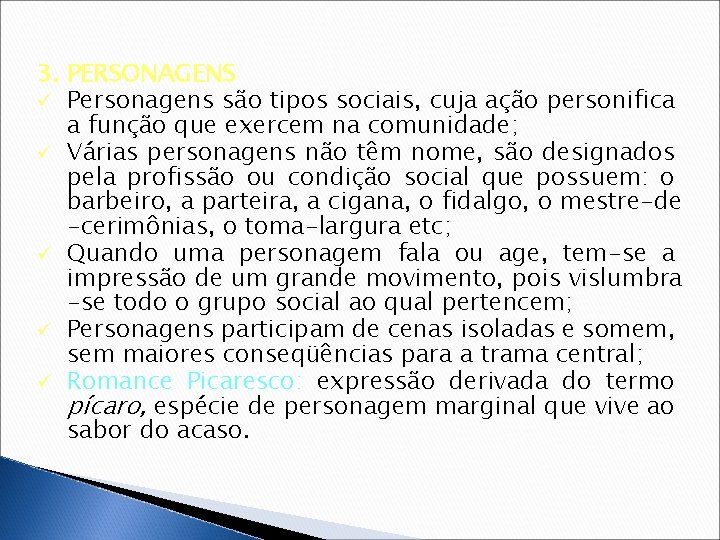 3. PERSONAGENS ü Personagens são tipos sociais, cuja ação personifica a função que exercem