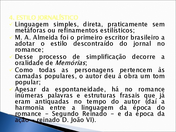 4. ESTILO JORNALÍSTICO Linguagem simples, direta, praticamente sem metáforas ou refinamentos estilísticos; ü M.