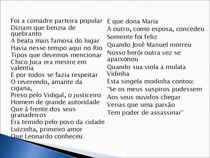 Foi a comadre parteira popular Diziam que benzia de quebranto A beata mais famosa