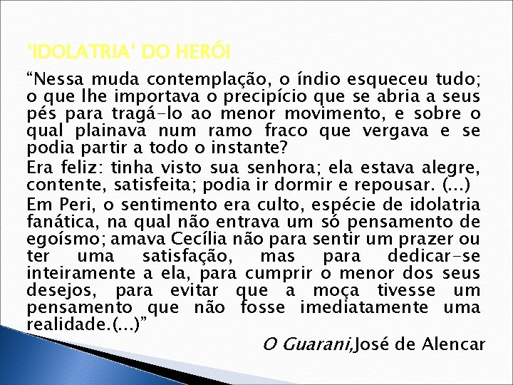 ‘IDOLATRIA’ DO HERÓI “Nessa muda contemplação, o índio esqueceu tudo; o que lhe importava