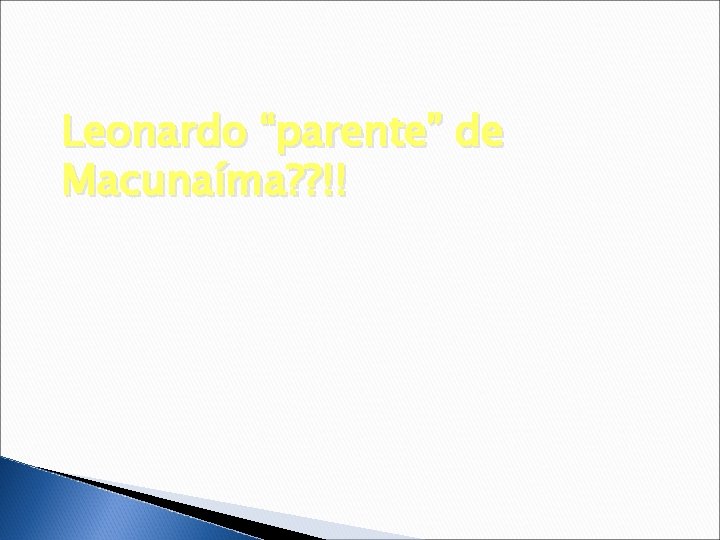 Leonardo “parente” de Macunaíma? ? !! 