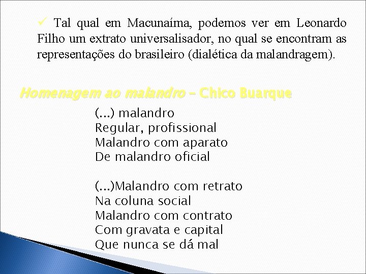 ü Tal qual em Macunaíma, podemos ver em Leonardo Filho um extrato universalisador, no