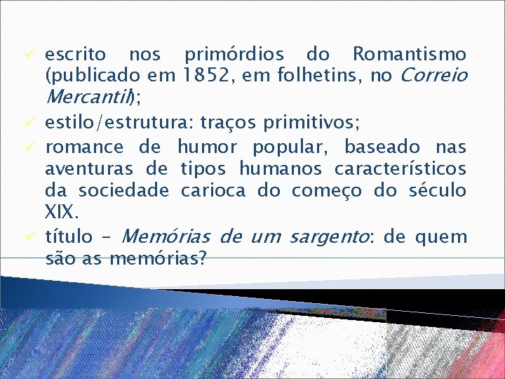 escrito nos primórdios do Romantismo (publicado em 1852, em folhetins, no Correio Mercantil); ü