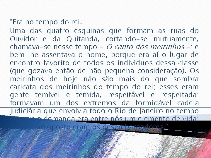 “Era no tempo do rei. Uma das quatro esquinas que formam as ruas do