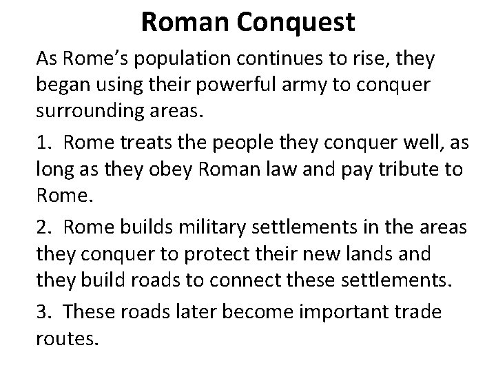 Roman Conquest As Rome’s population continues to rise, they began using their powerful army