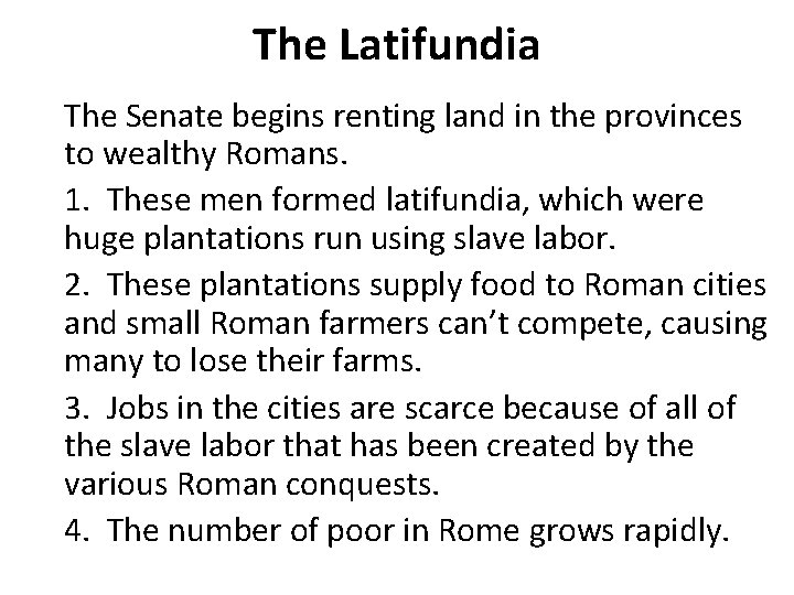 The Latifundia The Senate begins renting land in the provinces to wealthy Romans. 1.