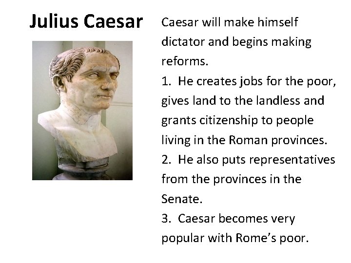 Julius Caesar will make himself dictator and begins making reforms. 1. He creates jobs