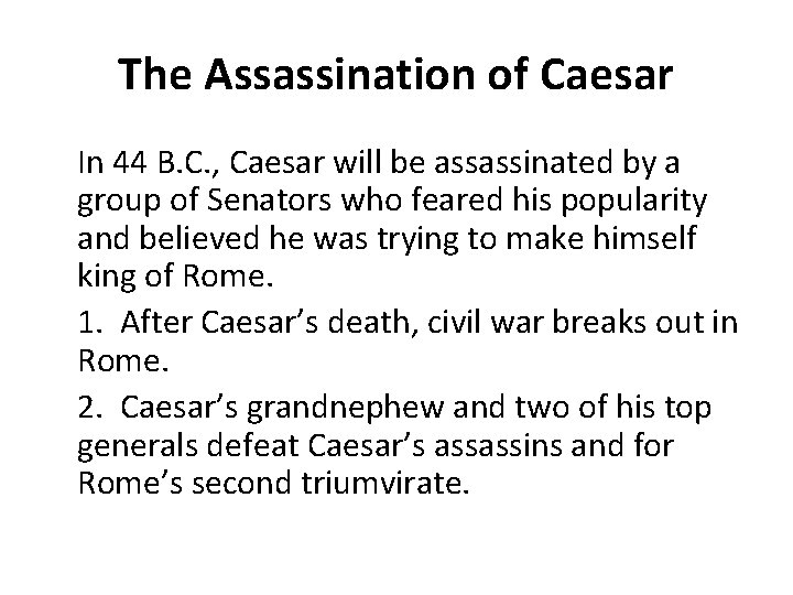 The Assassination of Caesar In 44 B. C. , Caesar will be assassinated by