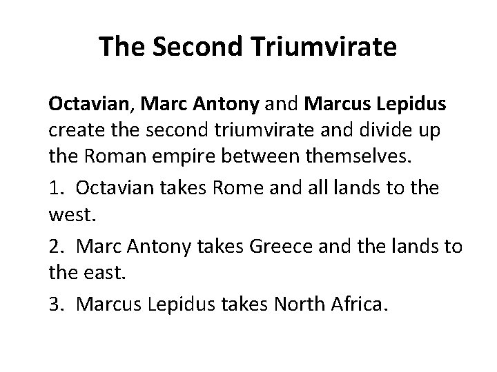 The Second Triumvirate Octavian, Marc Antony and Marcus Lepidus create the second triumvirate and
