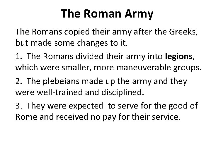 The Roman Army The Romans copied their army after the Greeks, but made some