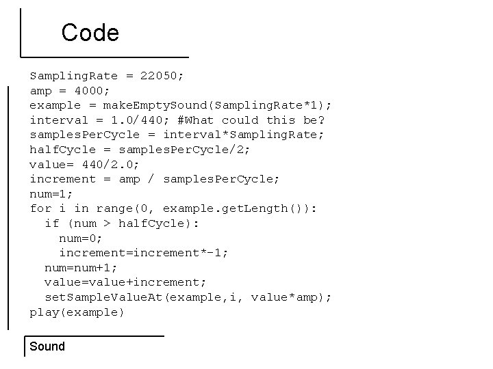 Code Sampling. Rate = 22050; amp = 4000; example = make. Empty. Sound(Sampling. Rate*1);