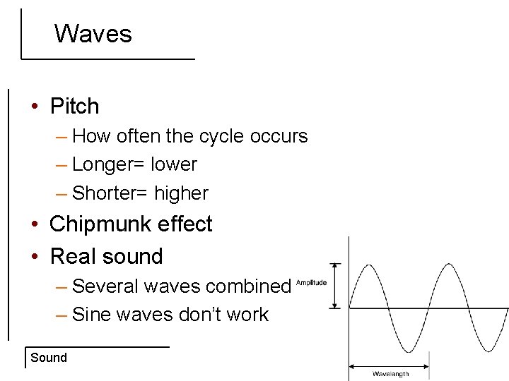 Waves • Pitch – How often the cycle occurs – Longer= lower – Shorter=