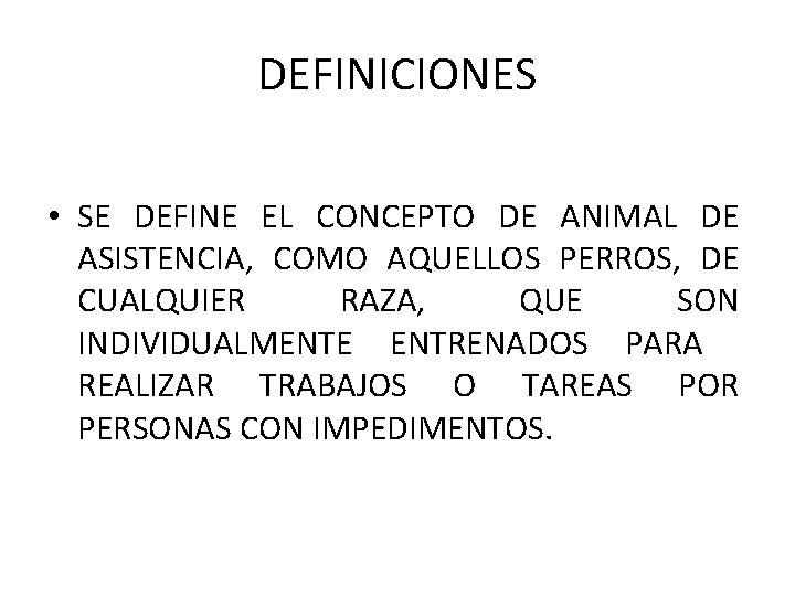 DEFINICIONES • SE DEFINE EL CONCEPTO DE ANIMAL DE ASISTENCIA, COMO AQUELLOS PERROS, DE
