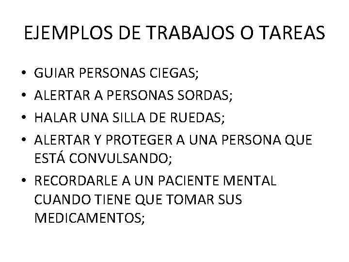 EJEMPLOS DE TRABAJOS O TAREAS GUIAR PERSONAS CIEGAS; ALERTAR A PERSONAS SORDAS; HALAR UNA