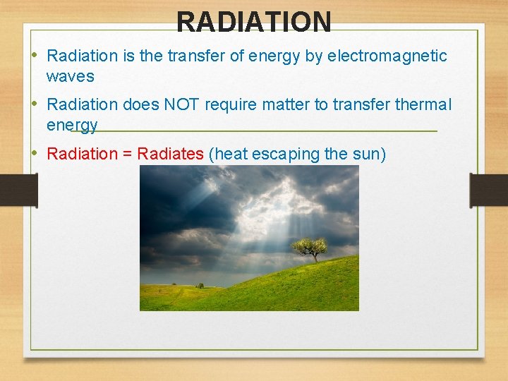 RADIATION • Radiation is the transfer of energy by electromagnetic waves • Radiation does