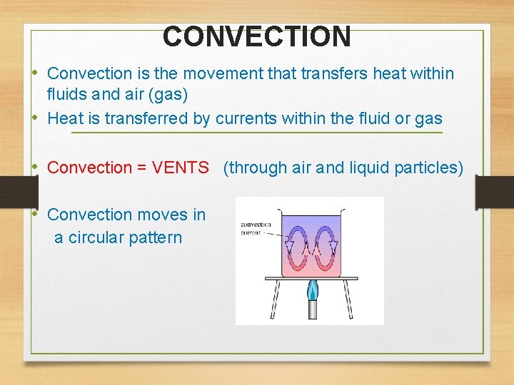 CONVECTION • Convection is the movement that transfers heat within fluids and air (gas)