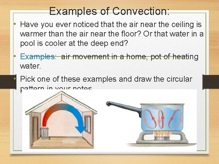 Examples of Convection: • Have you ever noticed that the air near the ceiling