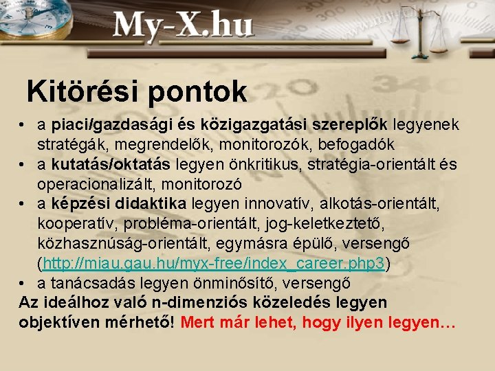 Kitörési pontok • a piaci/gazdasági és közigazgatási szereplők legyenek stratégák, megrendelők, monitorozók, befogadók •